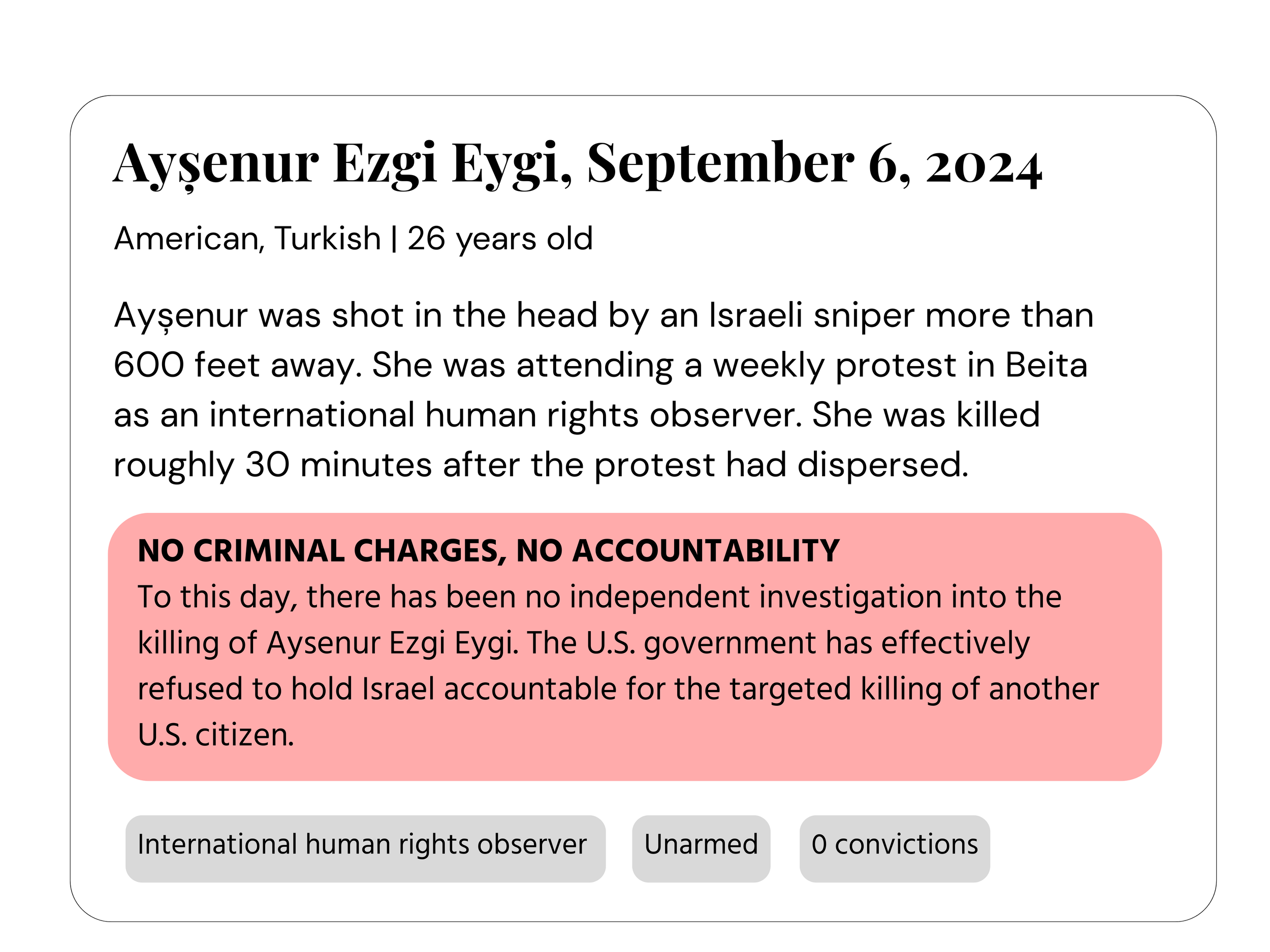 A digital screenshot of a document reporting the death of Ayşenur Ezgi Eygi, a 26-year-old American of Turkish descent, who was shot in the head by an Israeli sniper during a protest in Beita. The document includes a bold, pink warning message stating "NO CRIMINAL CHARGES, NO ACCOUNTABILITY" and mentions the lack of independent investigation into her killing.