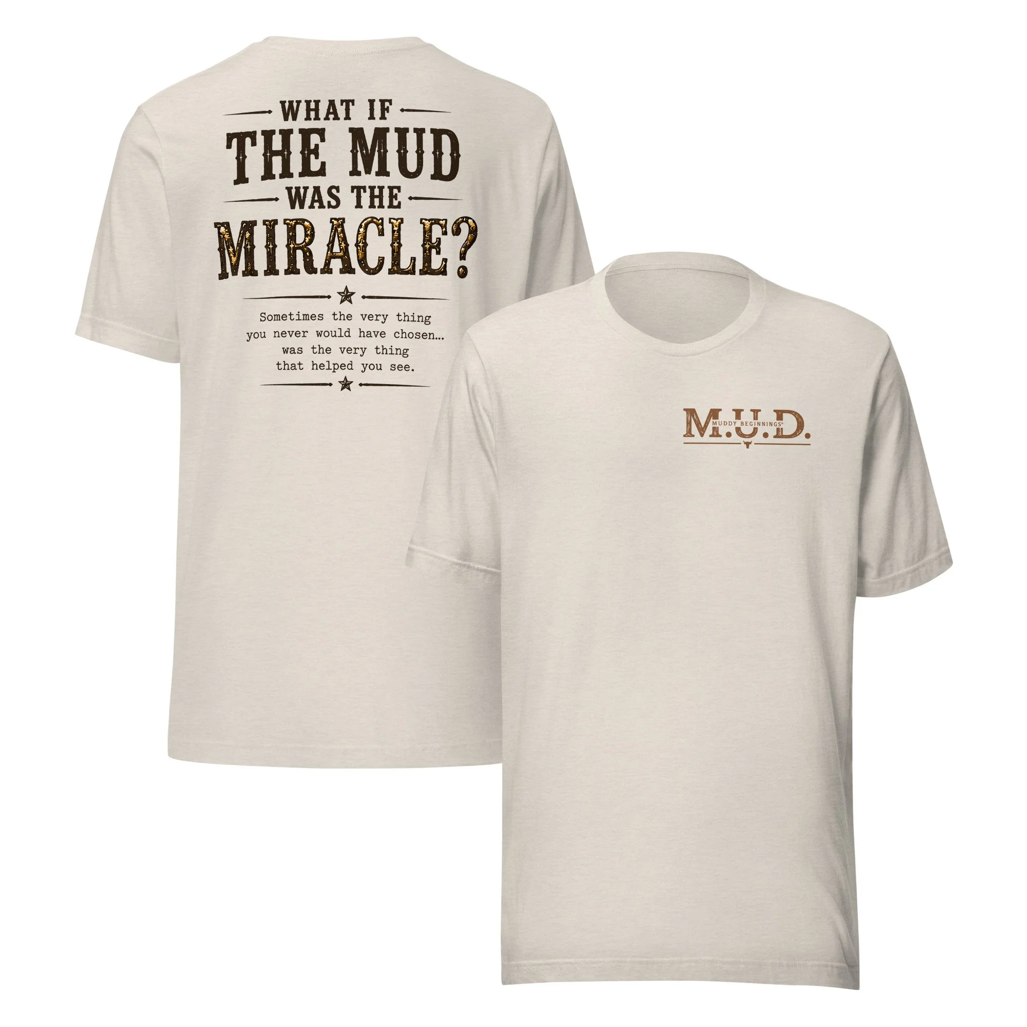 What If The Mud Was The Miracle? | M.U.D. Graphic T-Shirt