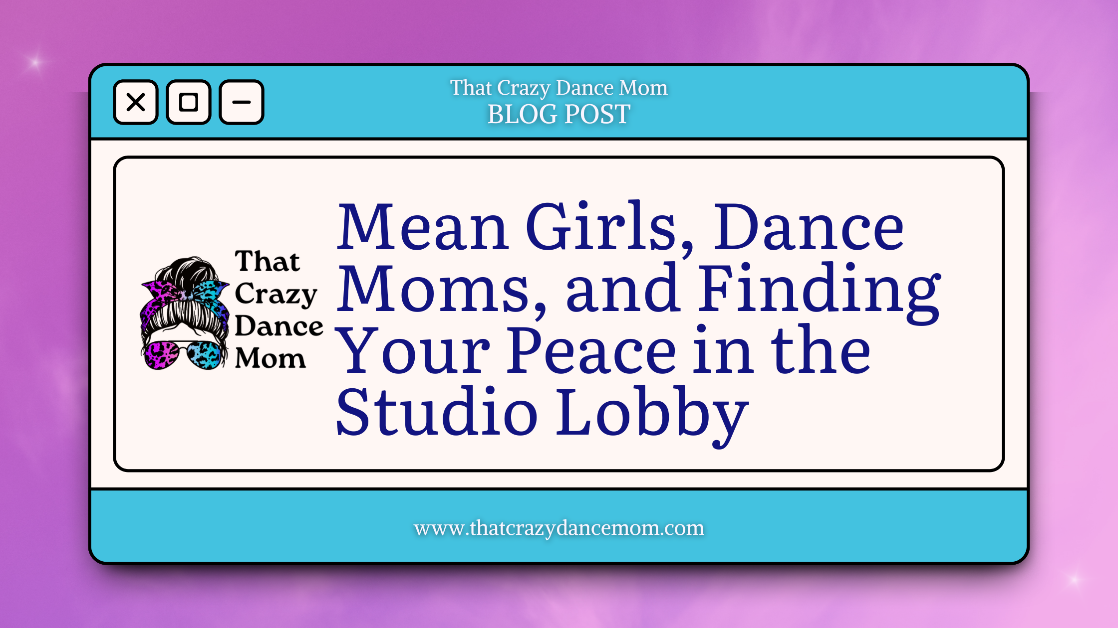 That Crazy Dance Mom blog graphic for "Mean Girls, Dance Moms, and Finding Your Peace in the Studio Lobby"