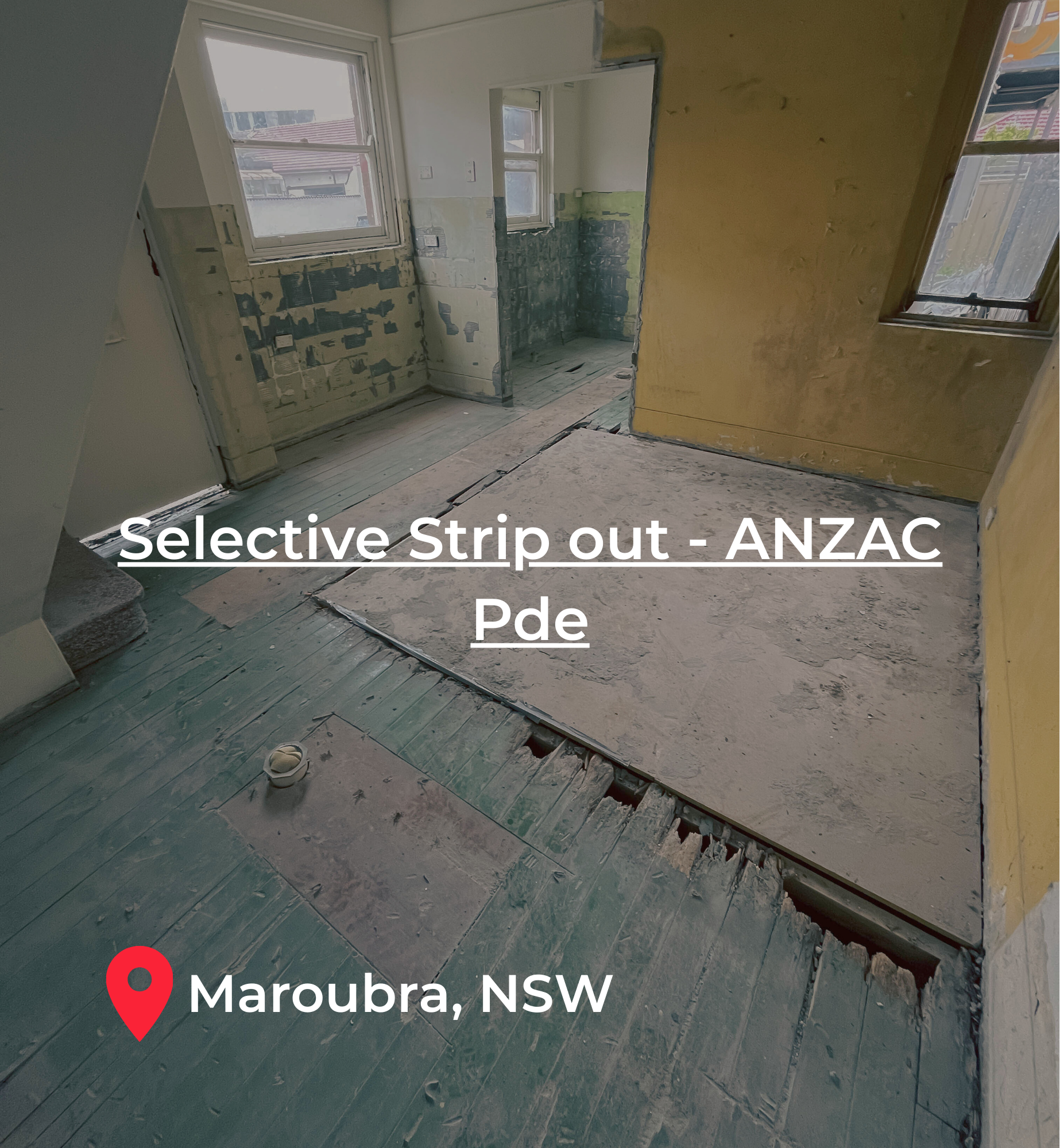 Interior of a room under renovation with exposed wall and floor framing and windows, labeled as 'Selective Strip out - ANZAC Pde' in Maroubra, NSW.