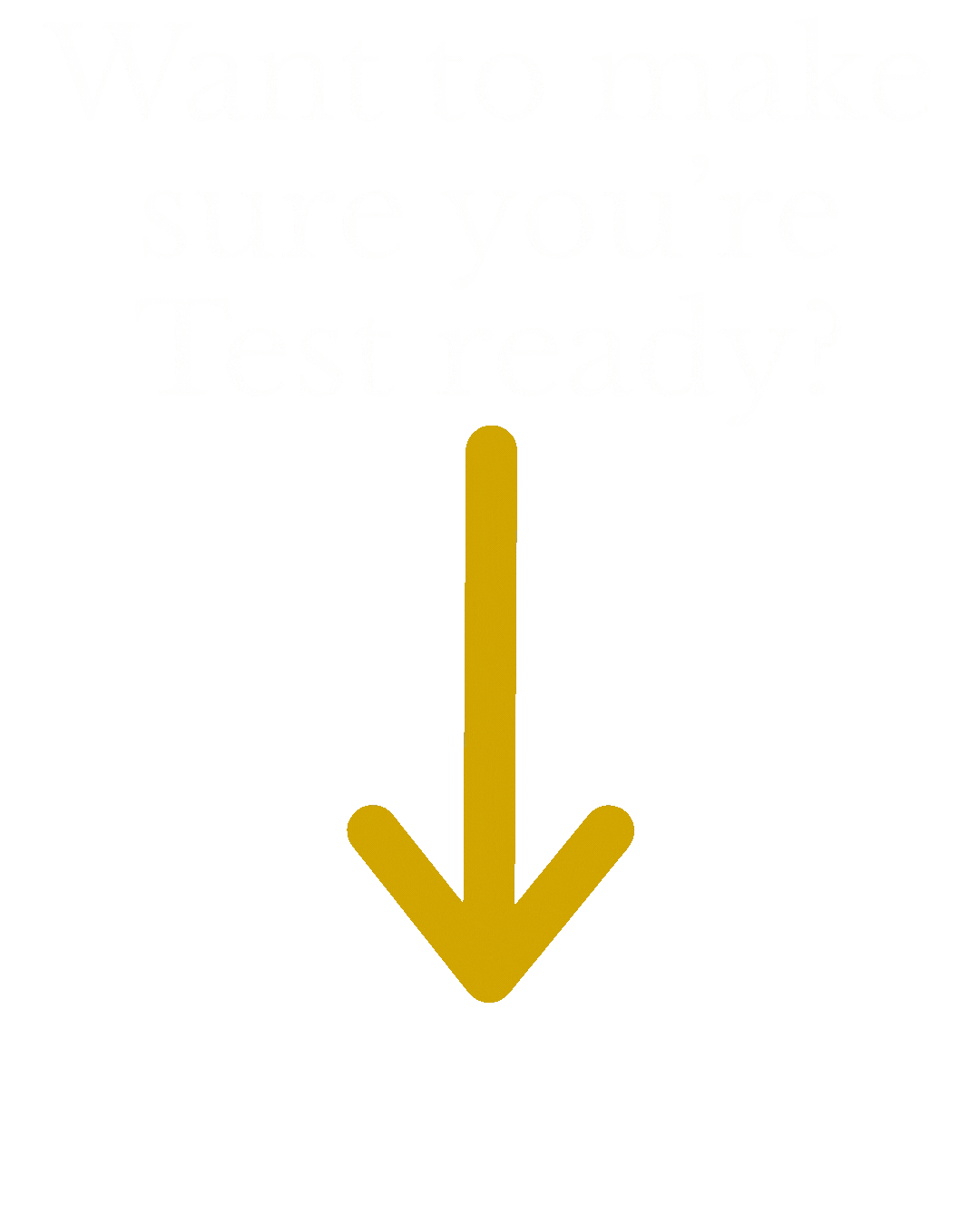 A promotional poster with a gold background, white text asking "Want to make sure you're Test ready?" and a downward pointing arrow.