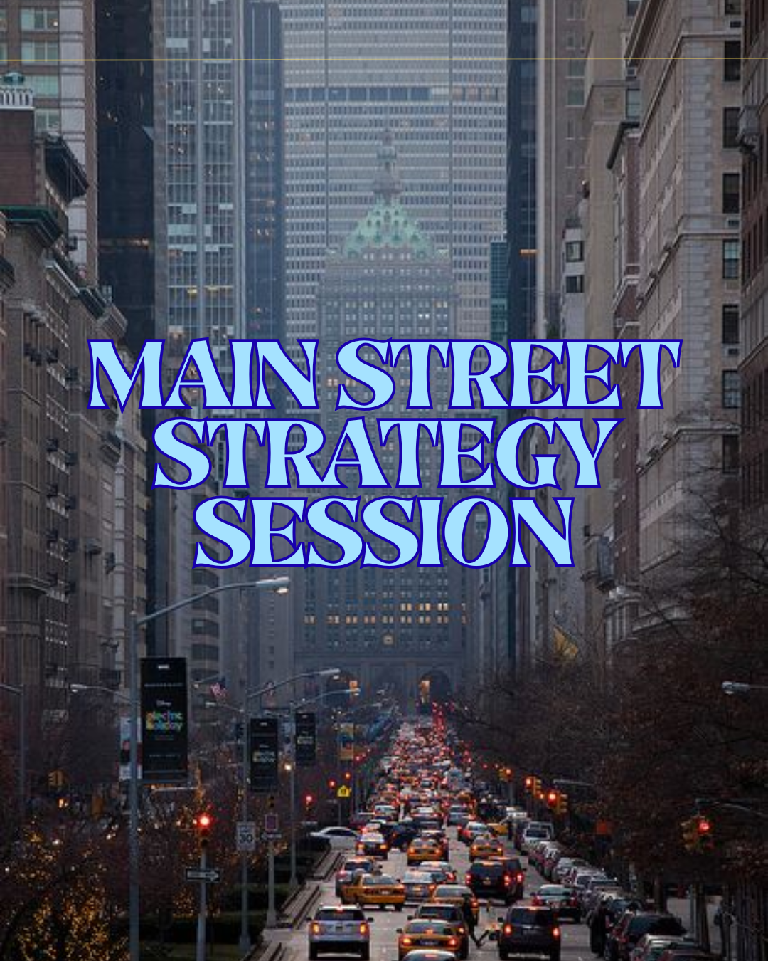 An urban city street with tall buildings on both sides and a traffic jam of cars and taxis, with a large modern skyscraper in the background and the text 'Main Street Strategy Session' in large blue font overlaying the image.