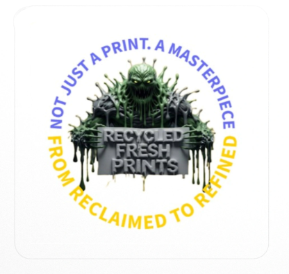 A monster holding a sign that says "Recycled Fresh Prints" surrounded by the text "Not just a print. A masterpiece. From reclaimed to redefined."