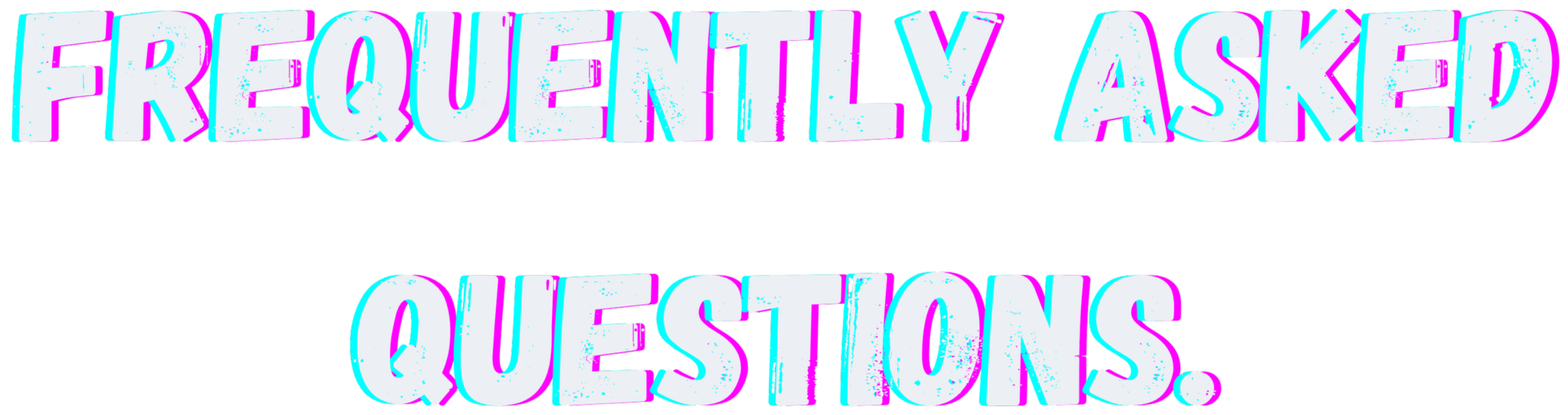 Stylized text reading "FREQUENTLY ASKED QUESTIONS" in neon colors with a glitch effect.