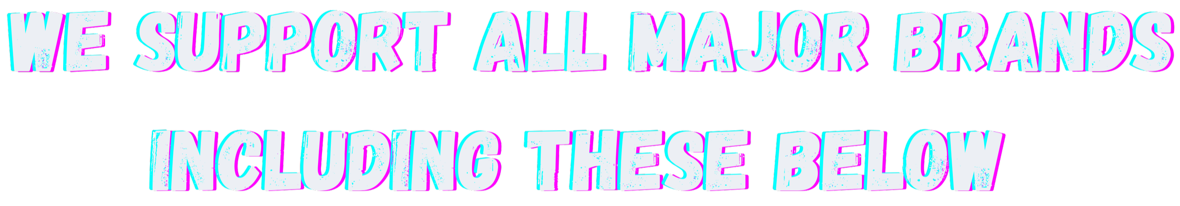 Text in bright 3D style saying 'We support all major brands including these below'.