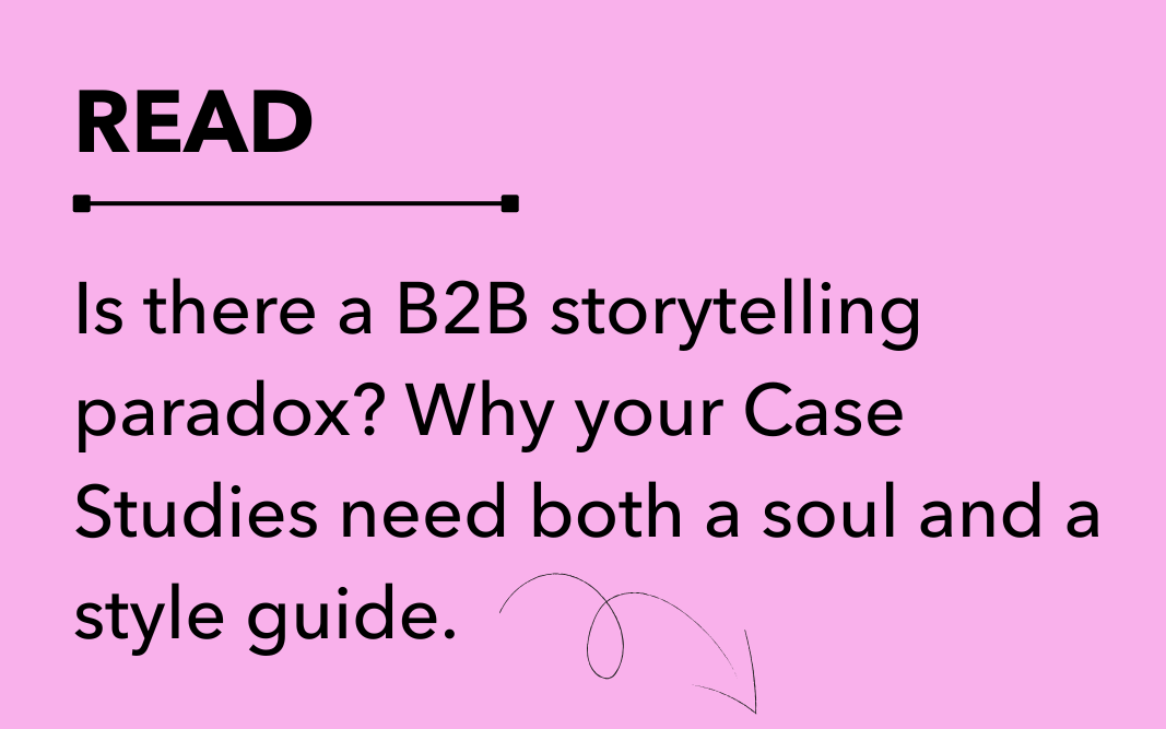 Is there a B2B storytelling paradox? Why your Case Studies need both a soul and a style guide