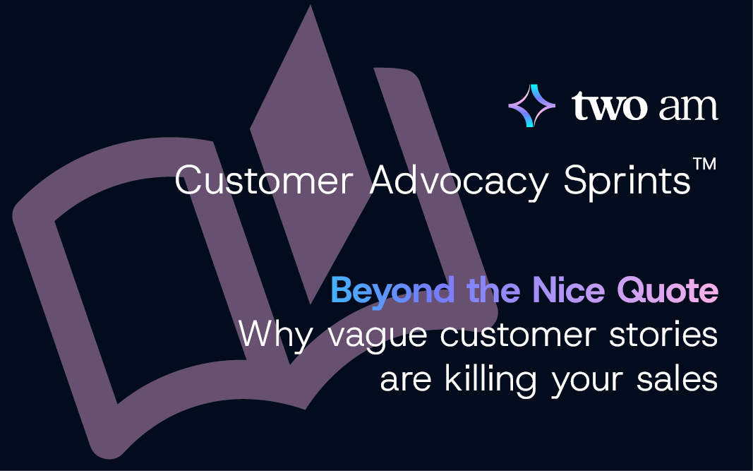 Beyond the Nice Quote: Why vague customer stories are killing your sales