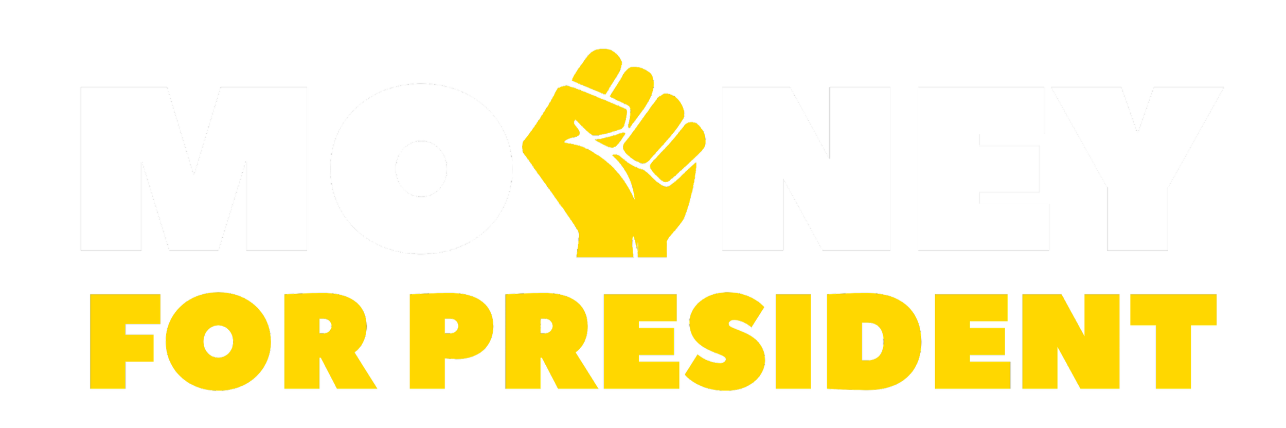 Text reading 'MONEY FOR PRESIDENT' with a yellow fist symbol replacing the letter 'O' in 'MONEY' on a black background.
