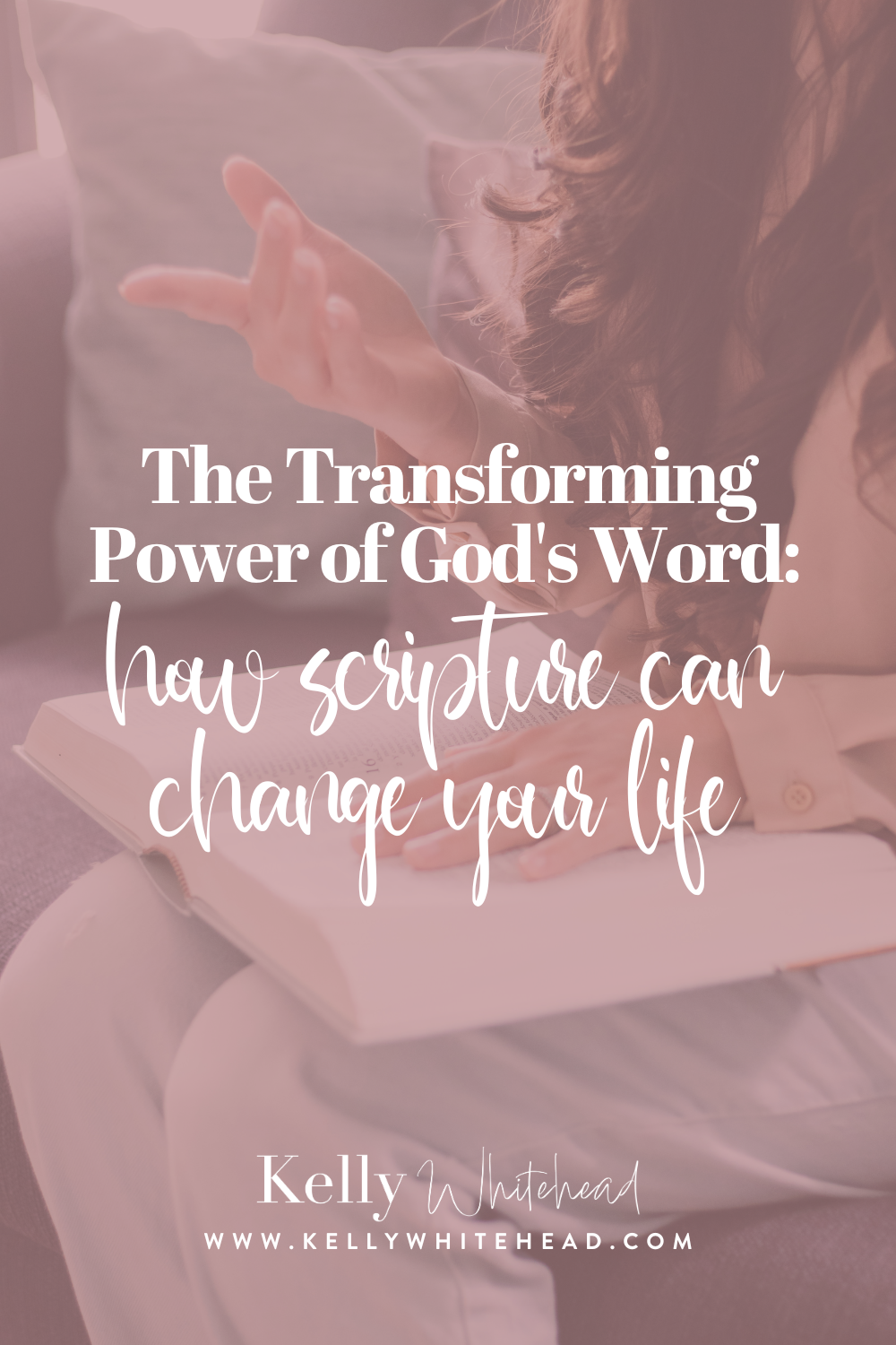 The Transforming Power of the Word of God — Kelly Whitehead | Christian ...