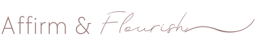 Affirm &amp; Flourish