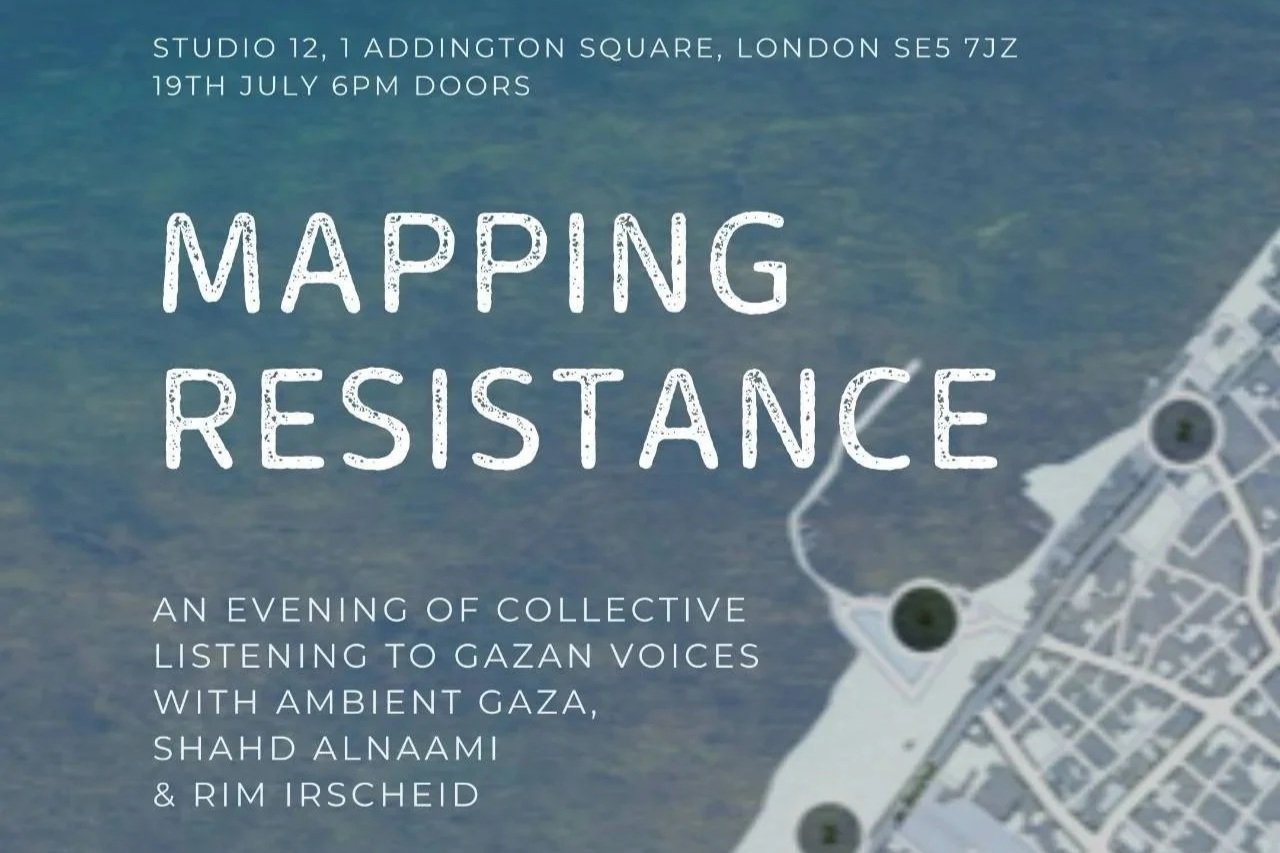Mapping Resistance: An Evening of Collective Listening to Gazan Voices with Ambient Gaza & Shahd Alnaami
