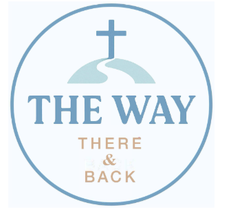 Logo featuring a cross atop a hill with a winding path, and text that reads "The Way" with a subtitle "There & Back" inside a circle.