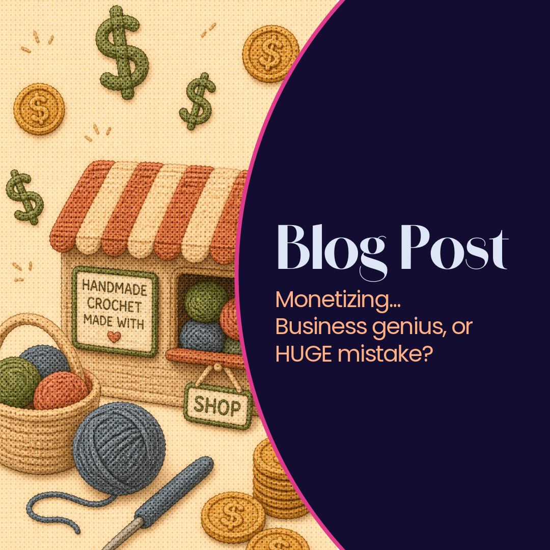Monetizing My Crochet (will it be a mistake? Probably…)