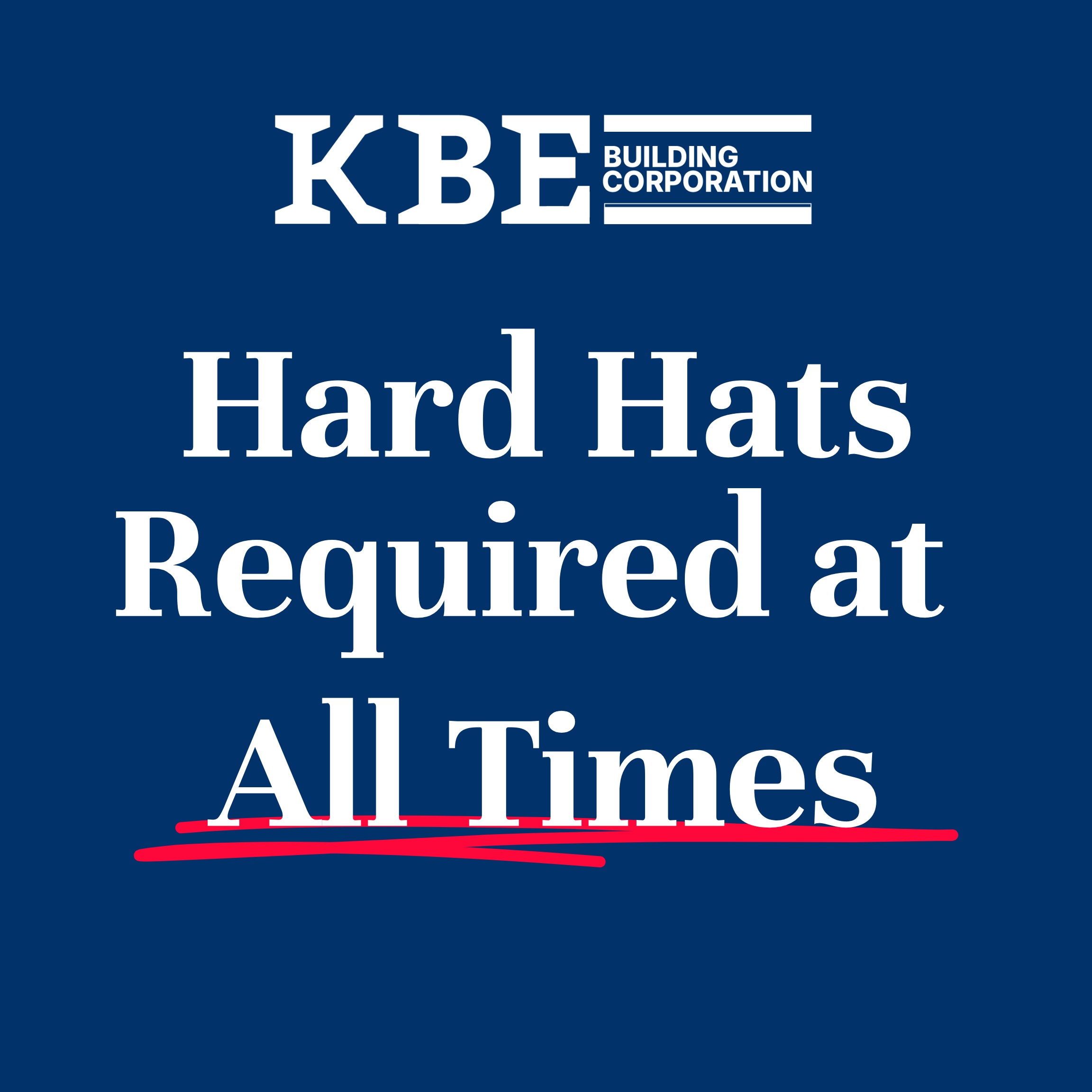KBE Hard Hats Required at All Times