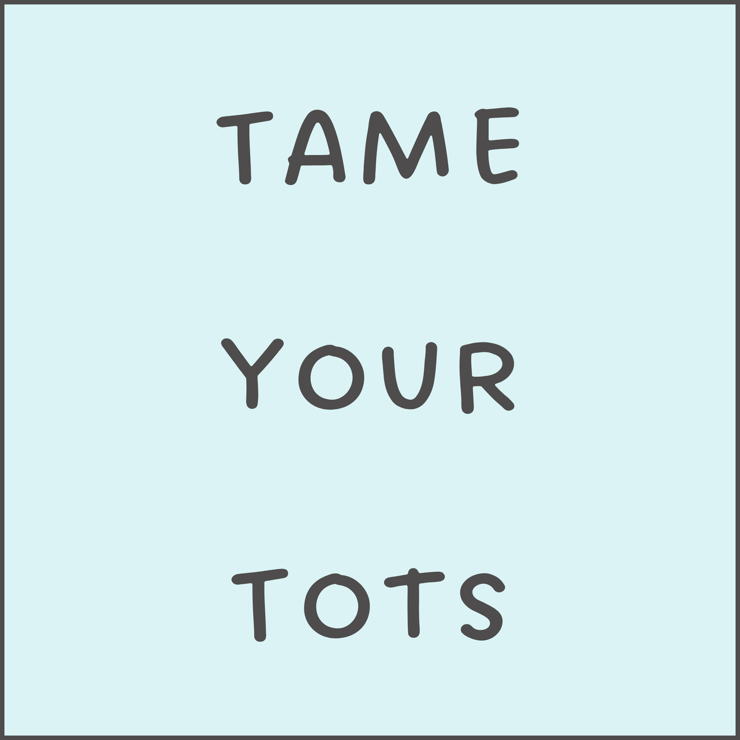 Tame Your Tots 