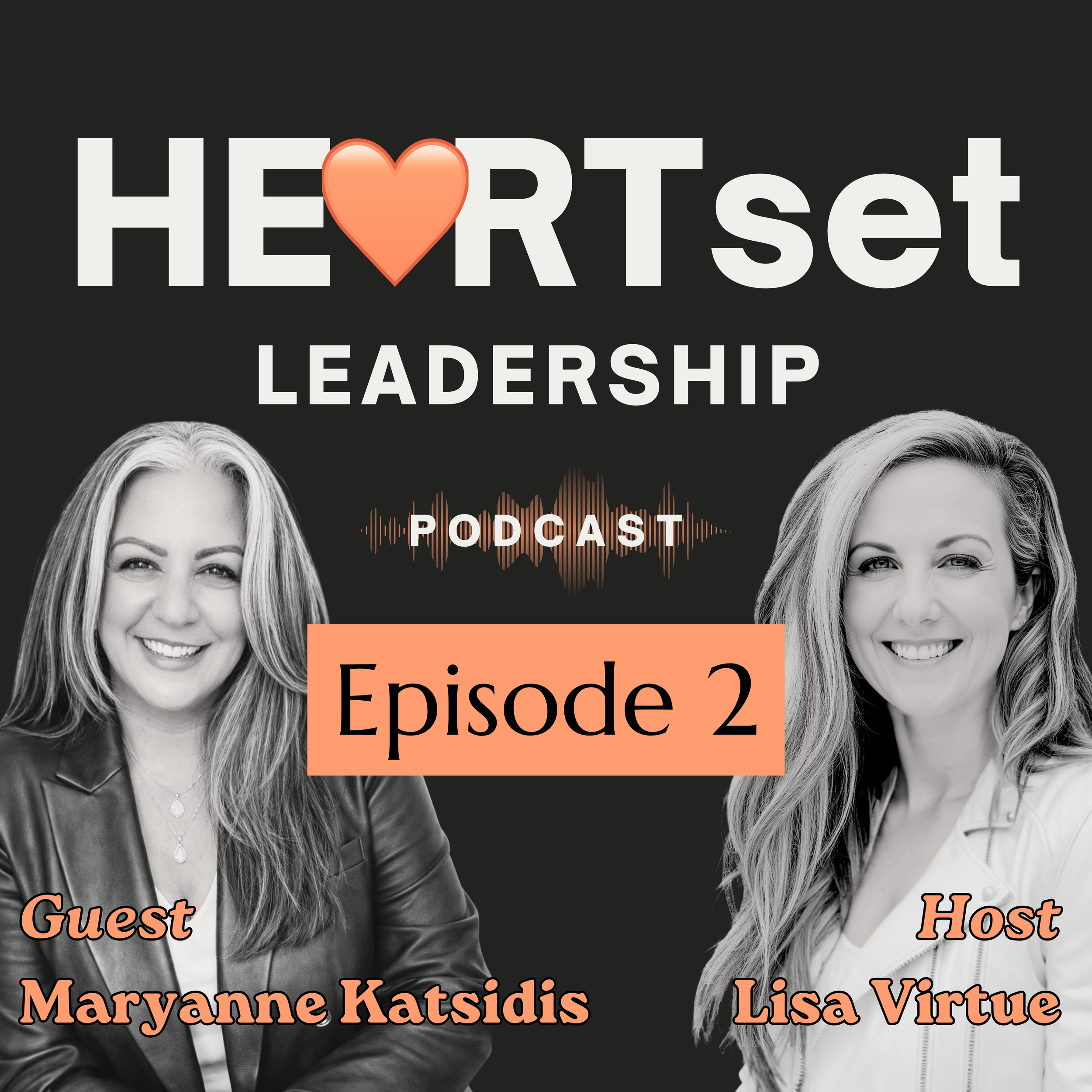 Episode 2 of the HEARTset Leadership Podcast image with guest Maryanne Katsidis and host Lisa Virtue