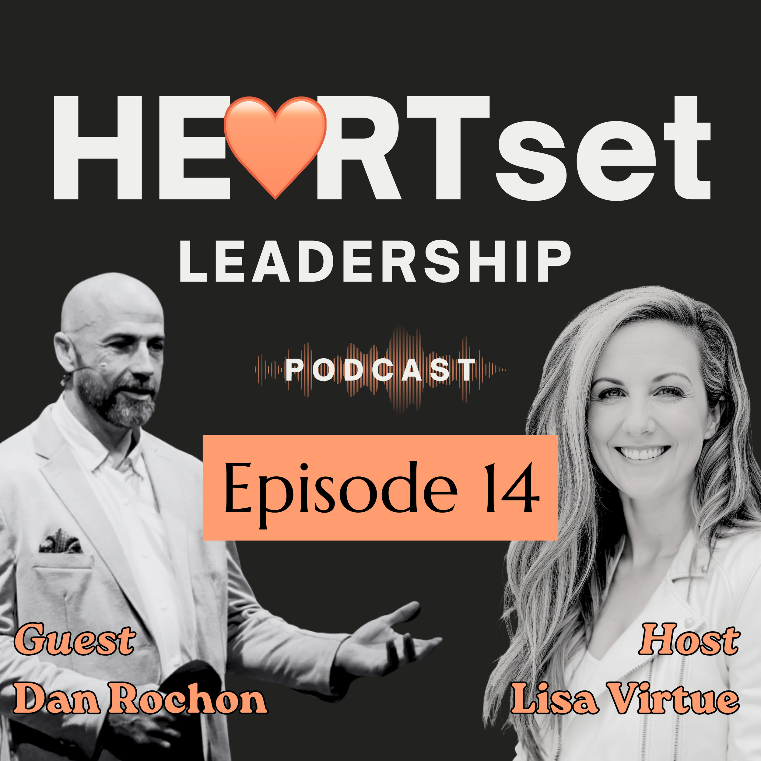 Episode 14: Leading With Heart: Ethical Influence and Building High-Performing Teams w/Dan Rochon