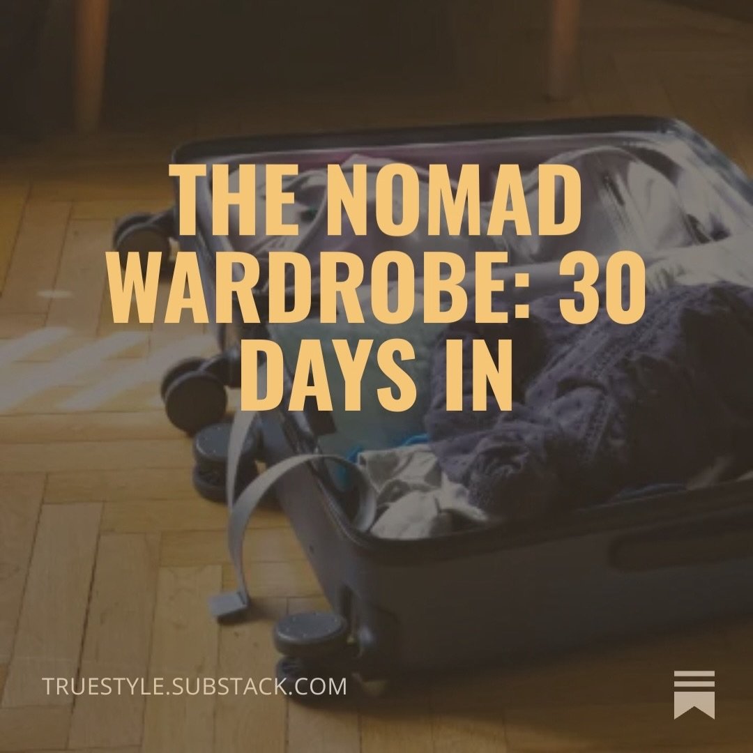 New post! I talk about everything I learned living out of a suitcase (or two) for a month, as well as how my choices worked out from what material I picked for my sweaters to how I packed my undies. 

truestyle.substack.com