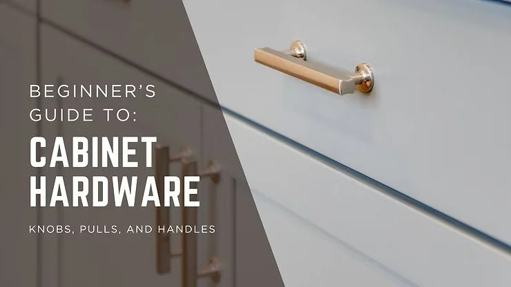 A Beginner’s Guide to Cabinet Hardware: Knobs, Pulls, and Handles