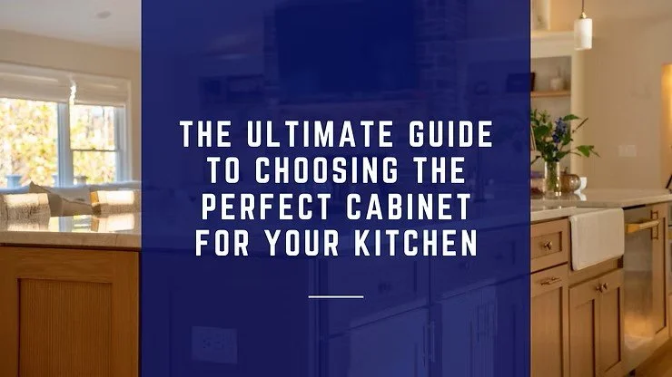 The Ultimate Guide to Choosing the Perfect Cabinet for Your Kitchen