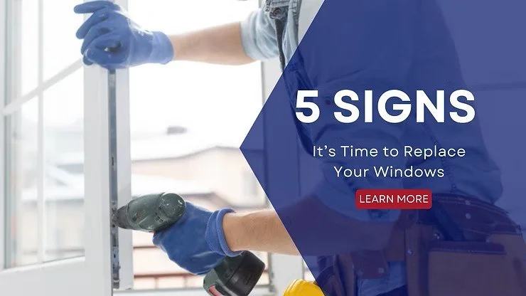 5 Signs It’s Time to Replace Your Windows