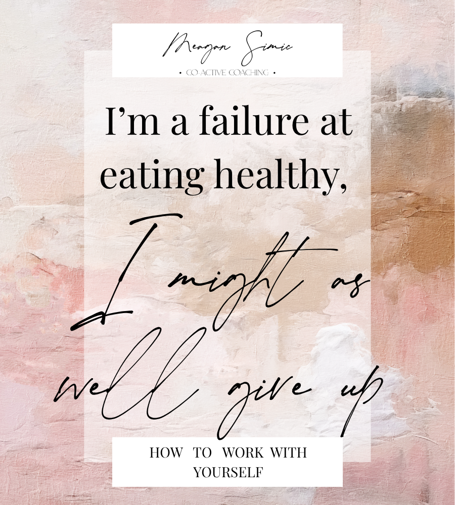 “I’m a failure at dieting and eating healthy, I might as well give up”