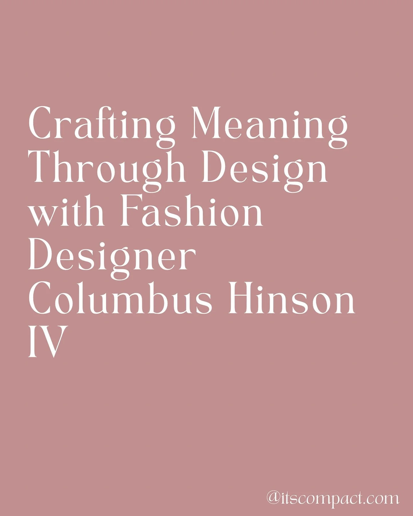 COMPACT Conversations with Columbus Hinson IV of the womenswear brand- @forhinson . Read the full story at itscompact.com.