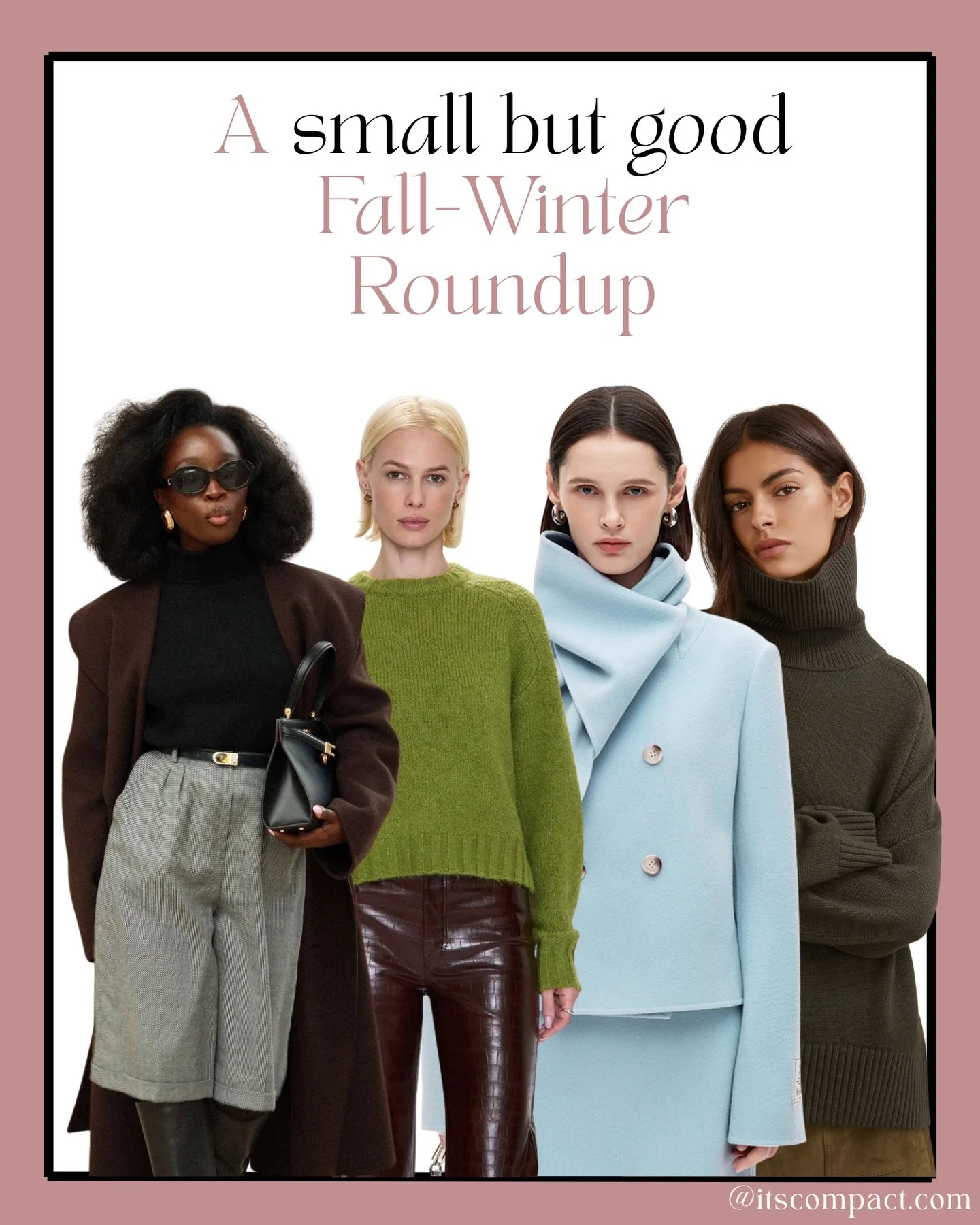 A small but good round up of chic, minimal and interchangeable pieces for Fall-Winter. Sometimes less is more:)

Shop these pieces at itscompact.com