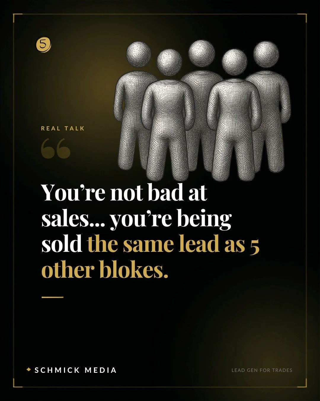 You're not bad at sales.

You're just being sold the same lead as 5 other blokes.

Here's what most lead companies won't tell you. That "lead" you paid for got sold to four or five other businesses in your area at the same time. So you're r