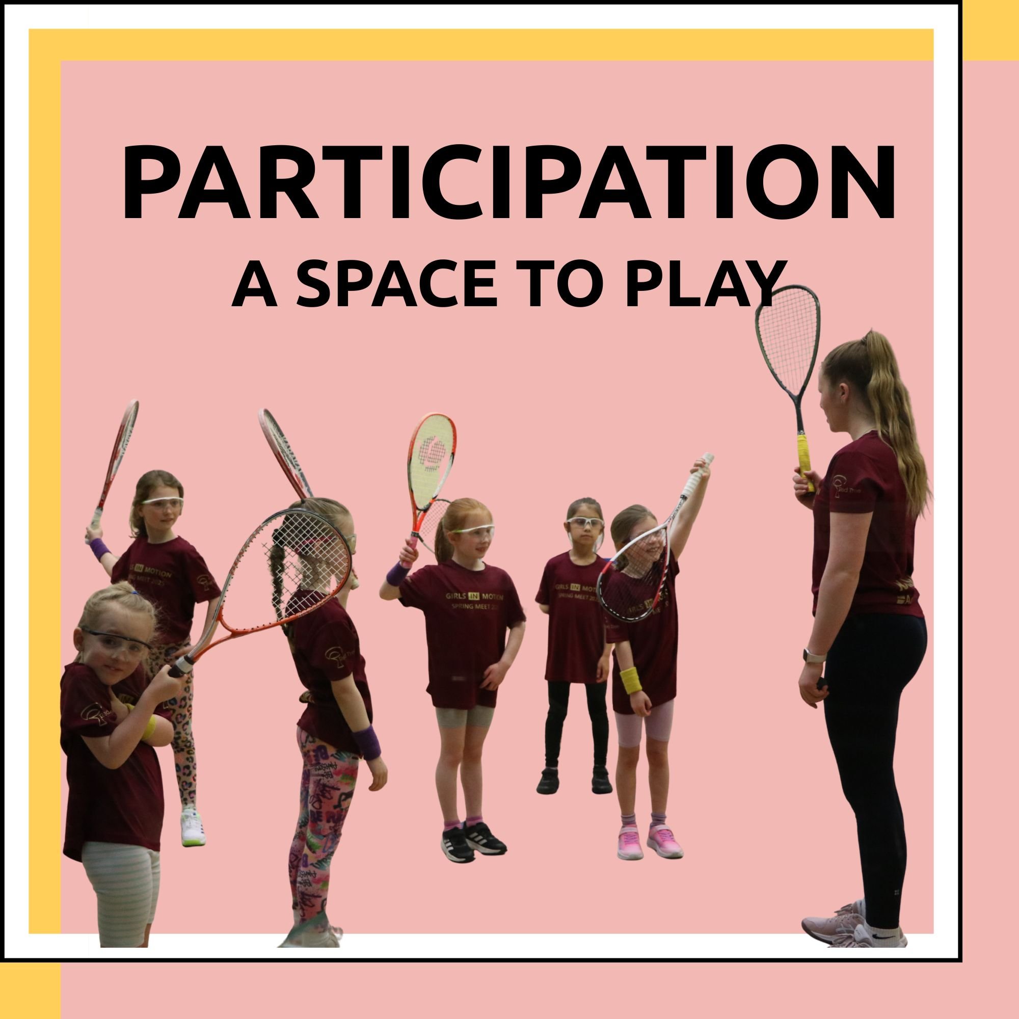 Children in maroon shirts holding squash rackets, standing in a line facing a female coach with a squash racket, on a pink background with a yellow border, and text reading 'Participation: A Space to Play.'
