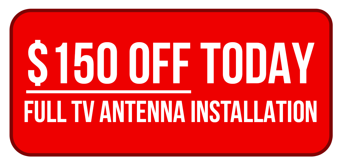 Red promotional sign advertising $150 off today on full TV antenna installation.