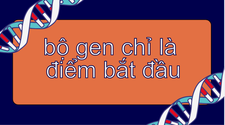 bộ gen chỉ là điểm bắt đầu