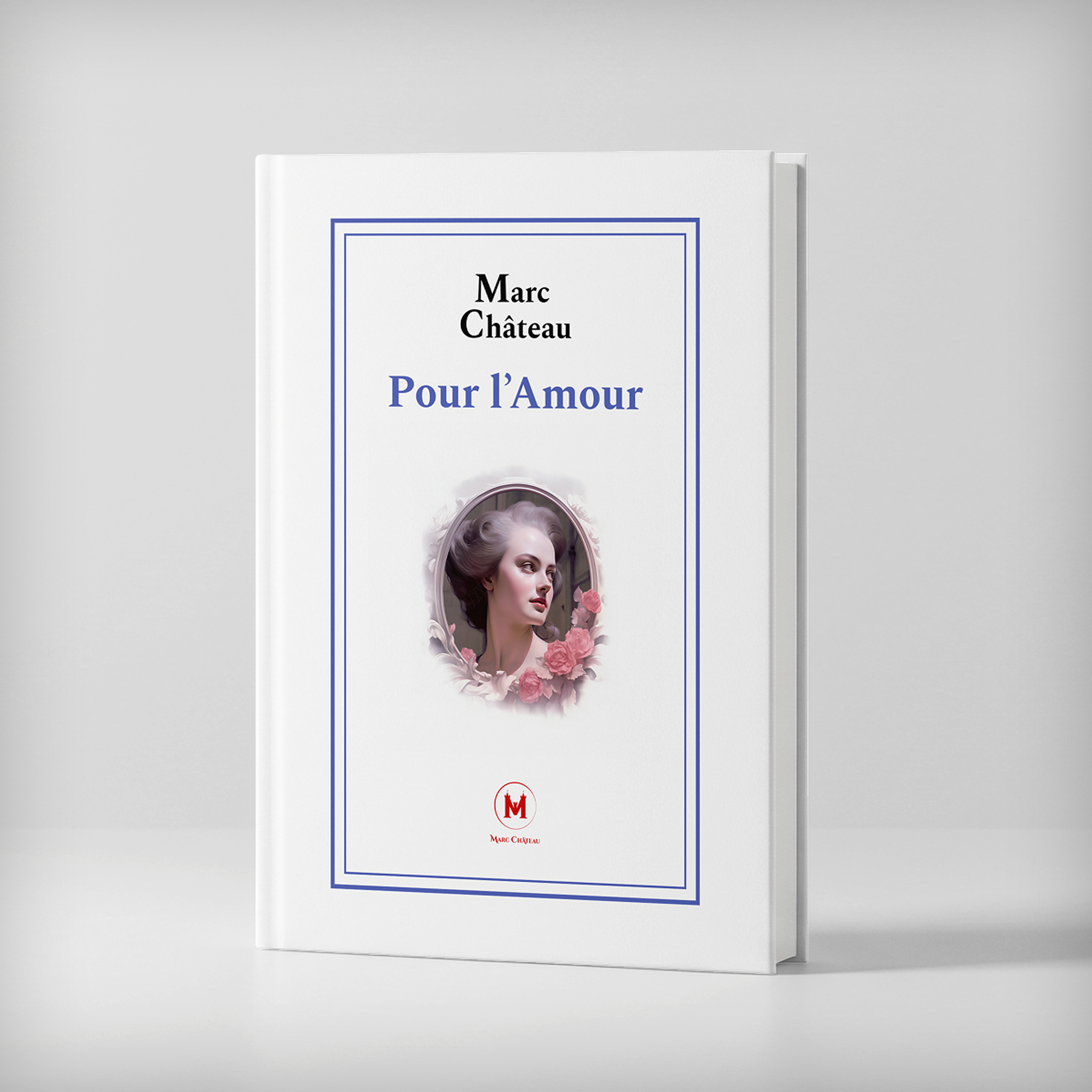 Couverture d'un livre blanc intitulé 'Pour l'Amour' par Marc Château, avec une image d'une femme élégante entourée de roses.