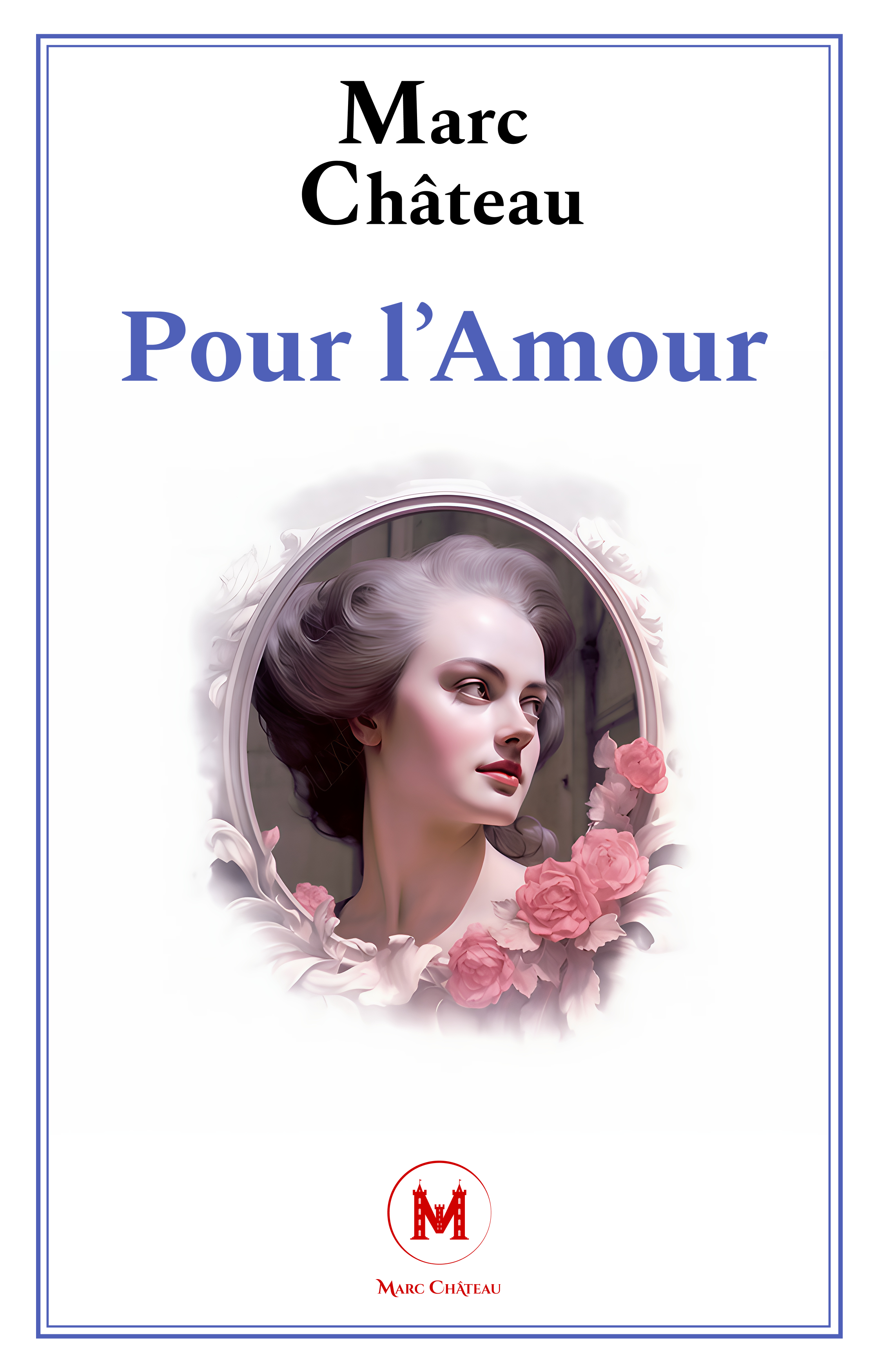 Couverture d'un livre intitulé 'Pour l'Amour' de Marc Château, illustrée d'un portrait d'une femme avec des cheveux gris, entourée de roses roses, vue dans un miroir.