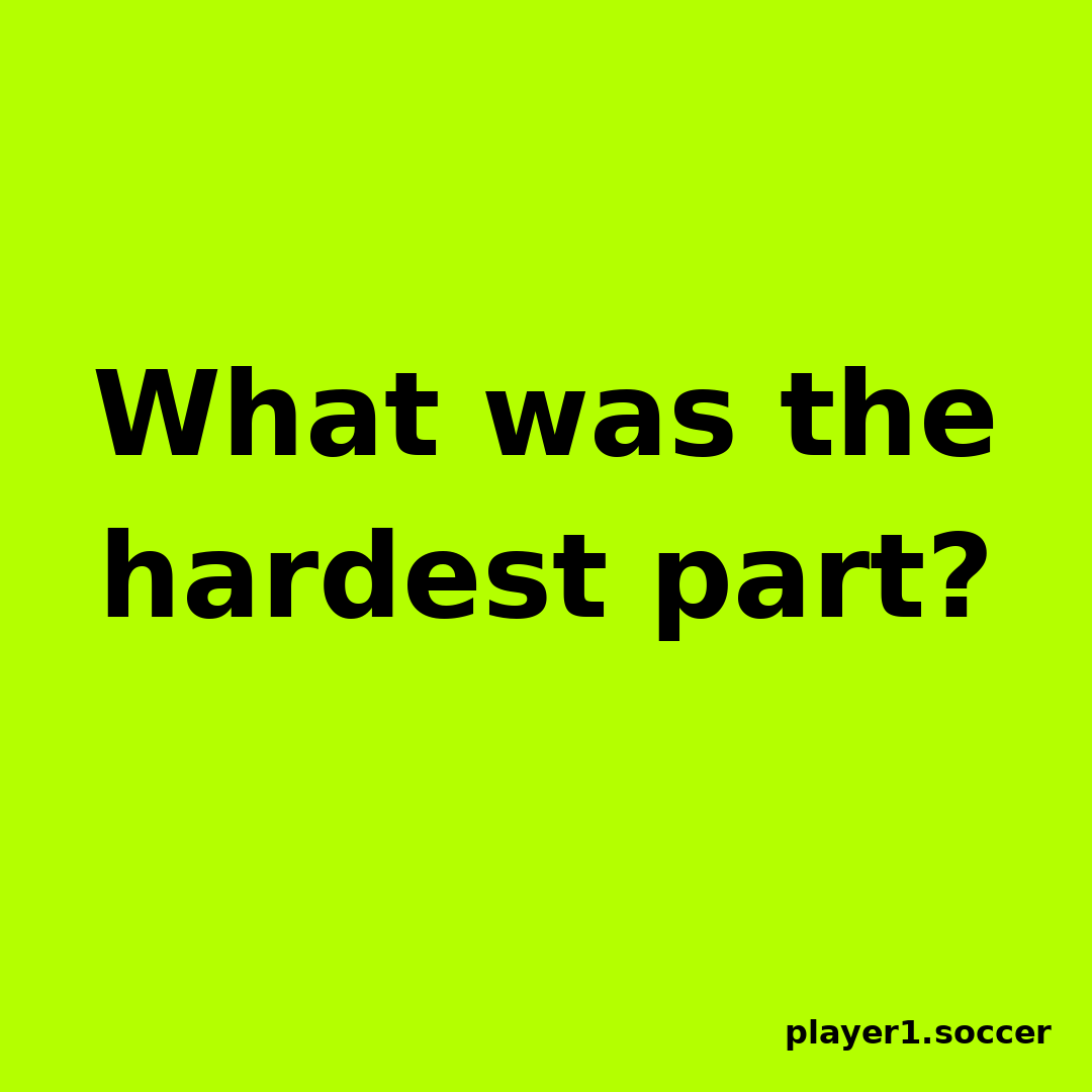 Power Question #3: What was the hardest part?