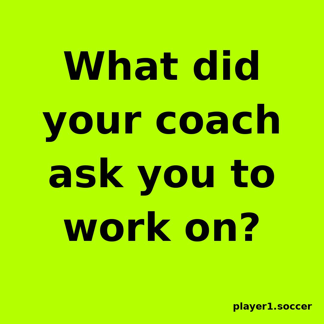 Power Question #5: What did your coach ask you to work on?
