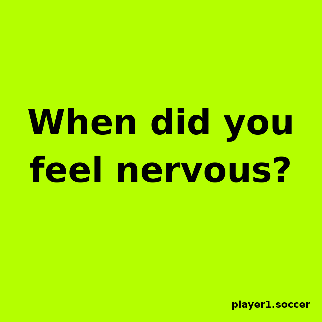 Power Question #9: When did you feel nervous?