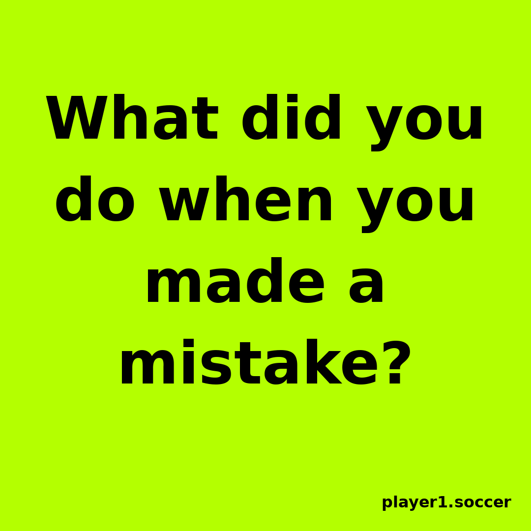 Power Question #13: What did you do when you made a mistake?