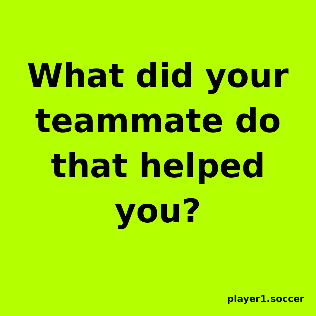 Power Question #15: What did your teammate do that helped you?