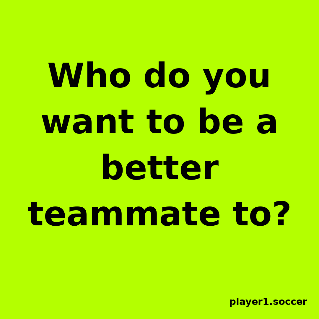 Power Question #19: Who do you want to be a better teammate to?