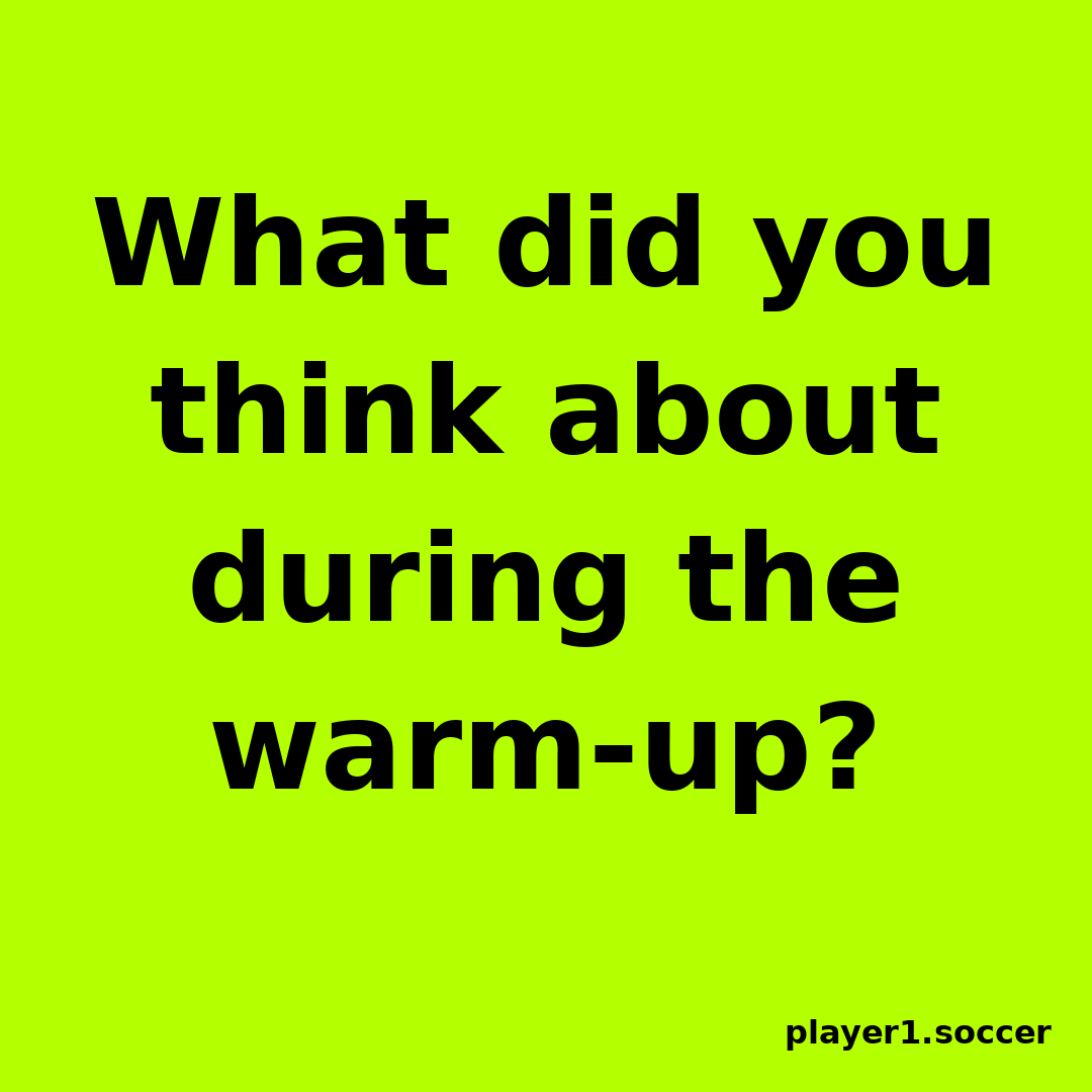 Power Question #20: What did you think about during the warm-up?