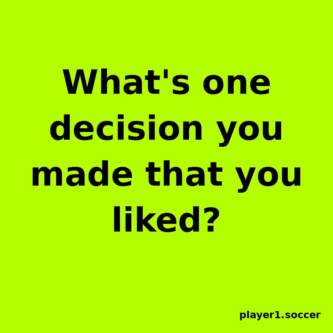 Power Question #21: What's one decision you made that you liked?