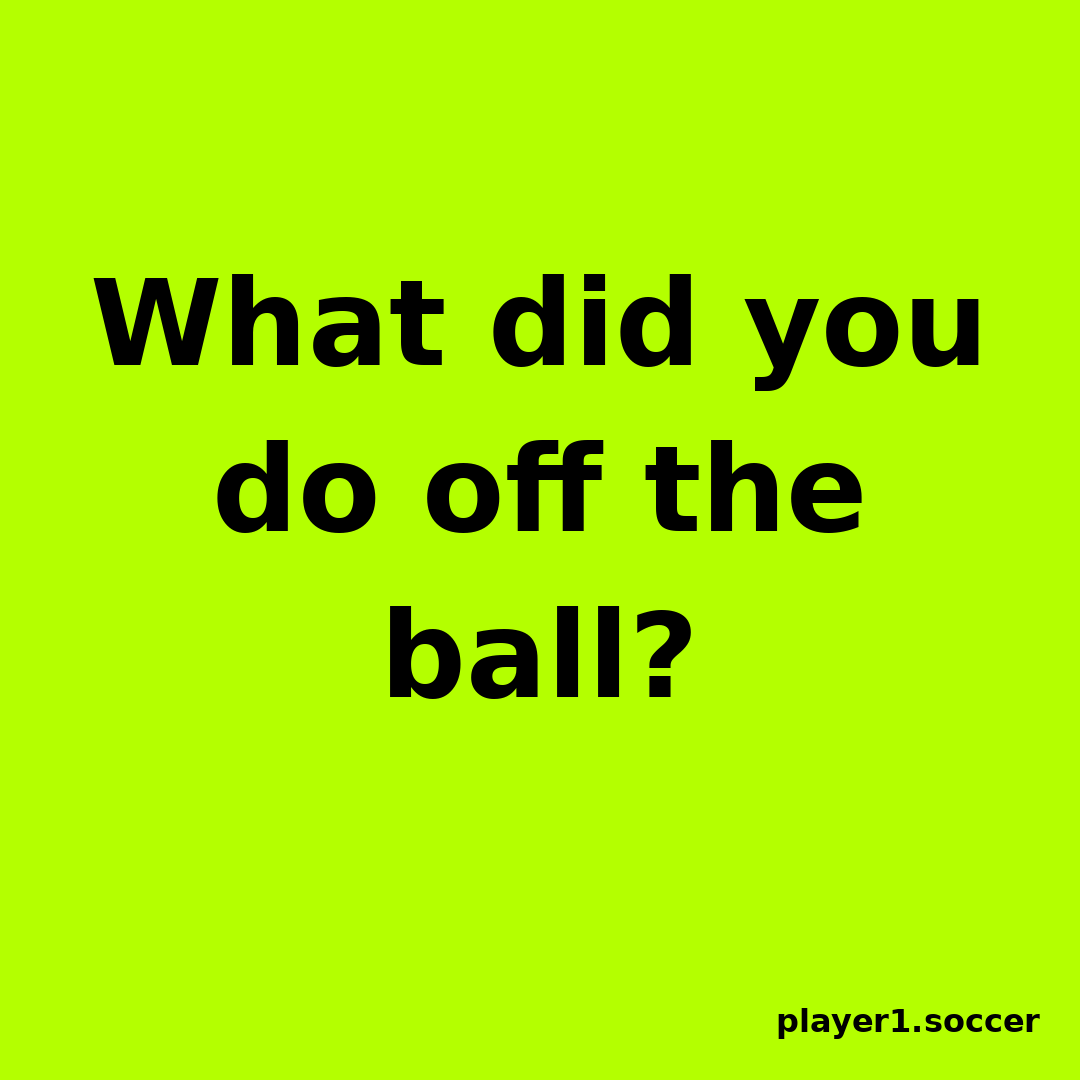 Power Question #22: What did you do off the ball?