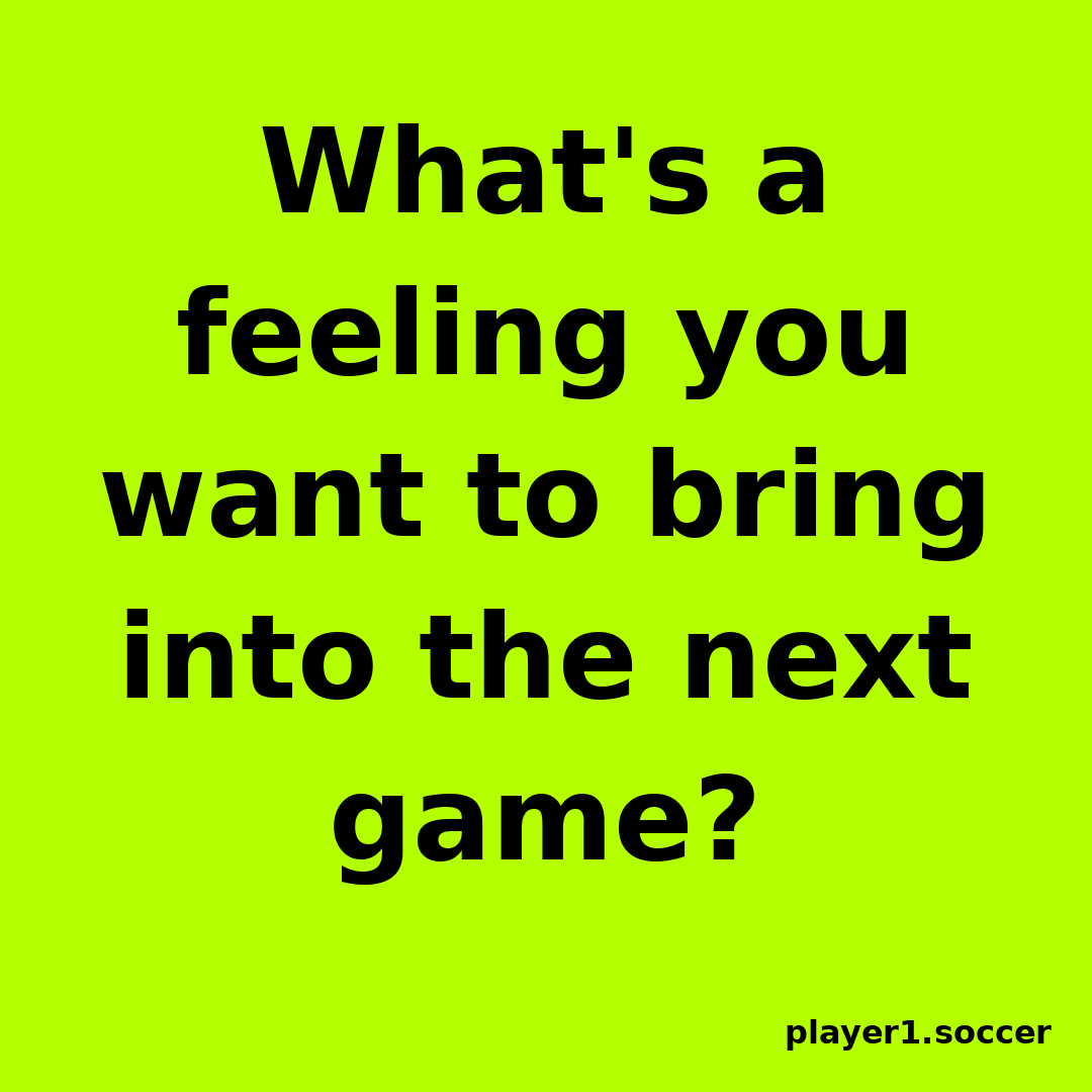 Power Question #25: What's a feeling you want to bring into the next game?