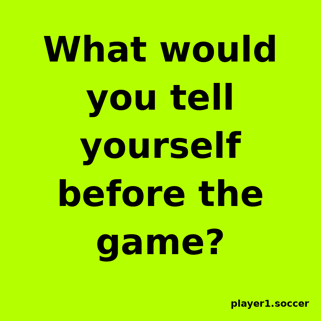 Power Question #28: What would you tell yourself before the game?