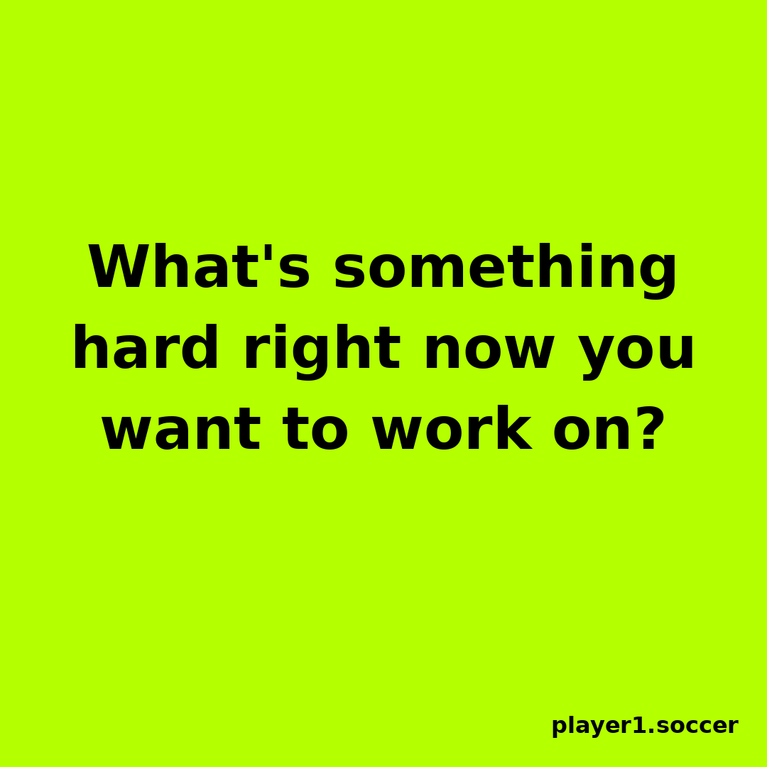 Power Question #32: What's something hard right now you want to work on?