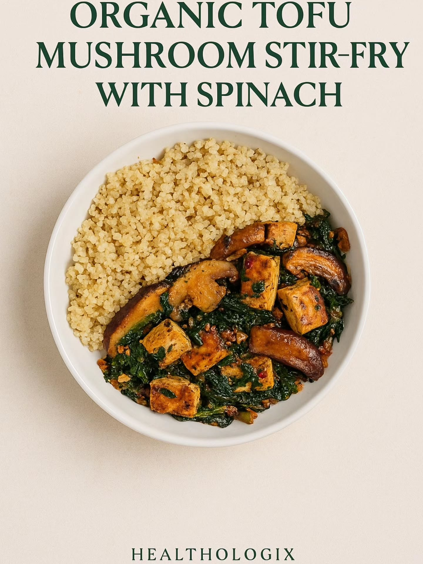 ORGANIC TOFU MUSHROOM STIR FRY WITH SPINACH