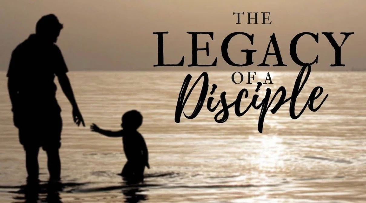 THE LEGACY OF A DISCIPLE