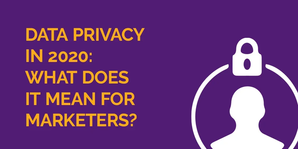 Data Privacy Changes in 2020: What Does It Mean for Marketers?