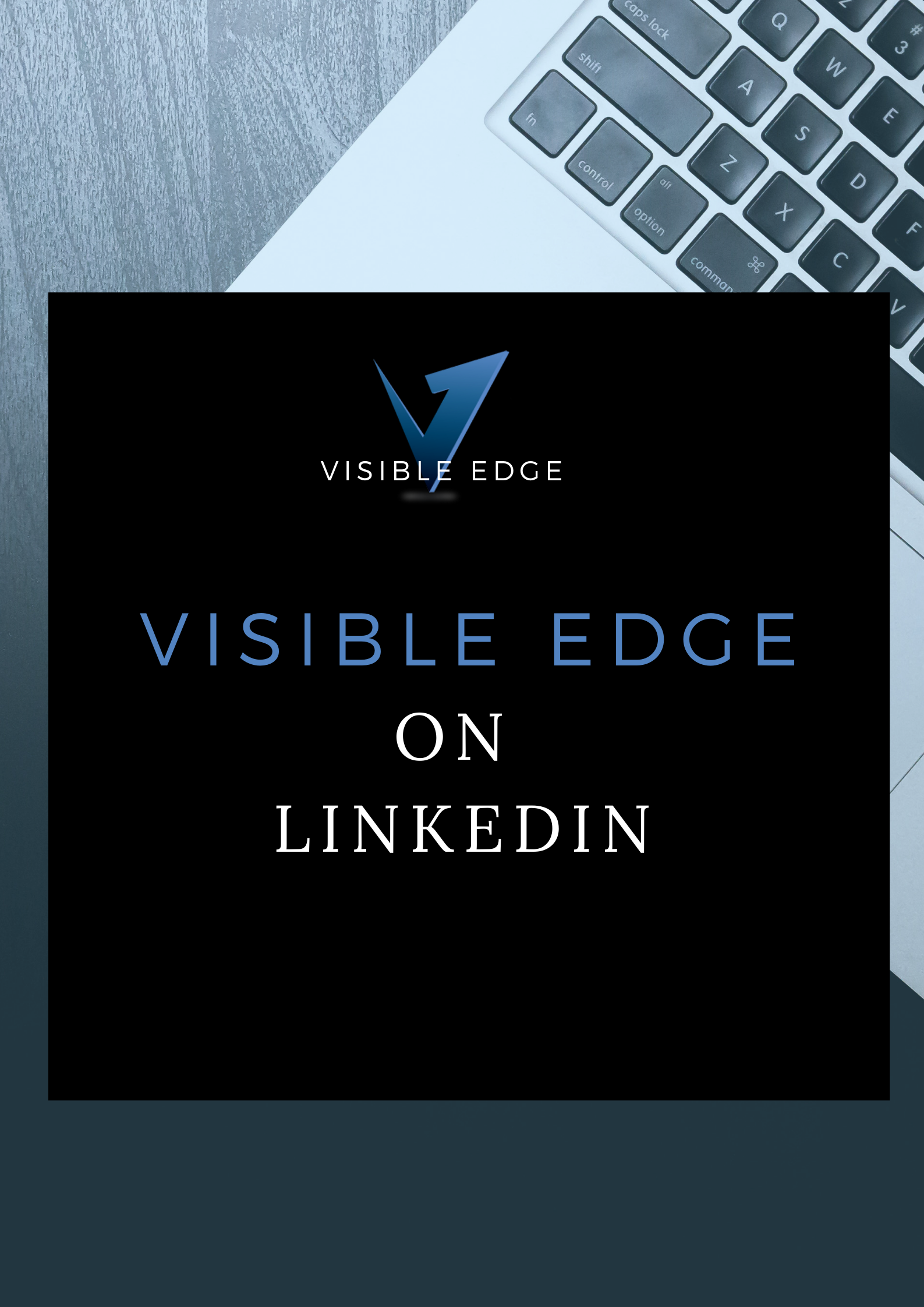 The image has a black square in the middle with the logo and text that says "VISIBLE EDGE ON LINKEDIN". There is part of a laptop keyboard and a white surface visible at the top and right edges of the image.
